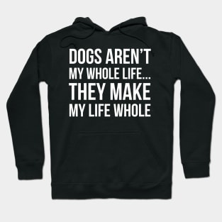 Dogs Make My Life Whole Hoodie